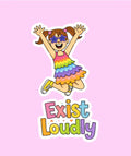 Exist Loudly Sticker